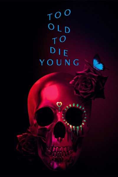 مسلسل Too Old to Die Young الموسم 1